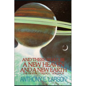 And There Shall Be A New Heaven and A New Earth - The Prophecy Trilogy Vol. III