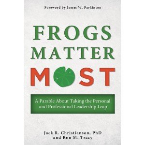 Frogs Matter Most: A Parable About Taking the Personal and Professional Leadership Leap