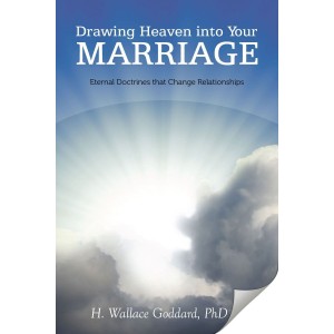 Drawing Heaven into Your Marriage: Eternal Doctrines that Change Relationships