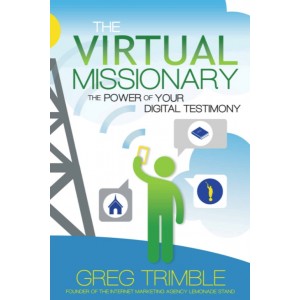 The Virtual Missionary: The Power of Your Digital Testimony