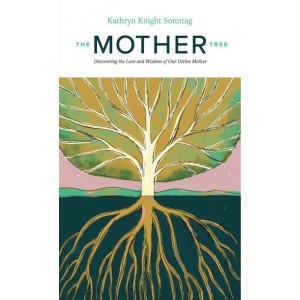 The Mother Tree: Discovering the Love and Wisdom of Our Divine Mother