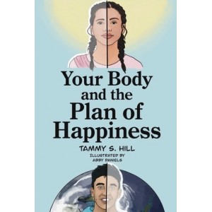 Your Body and the Plan of Happiness