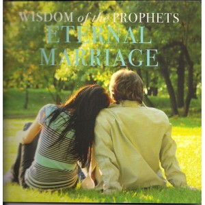 Wisdom of the Prophets Eternal Marriage